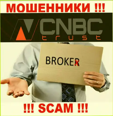 Весьма опасно совместно работать с CNBC Trust их деятельность в области Брокер - неправомерна