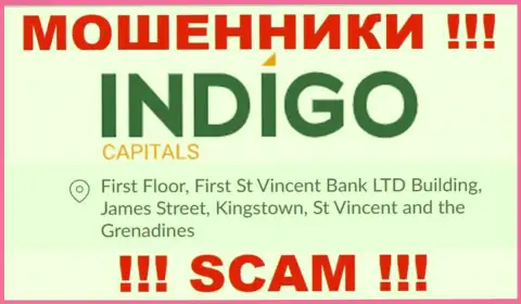 БУДЬТЕ ОЧЕНЬ ВНИМАТЕЛЬНЫ, IndigoCapitals спрятались в оффшоре по адресу - First Floor, First St Vincent Bank LTD Building, James Street, Kingstown, St Vincent and the Grenadines и уже оттуда отжимают средства
