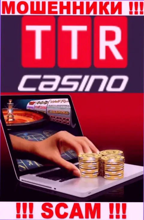 Направление деятельности компании TTR Casino - это ловушка для лохов