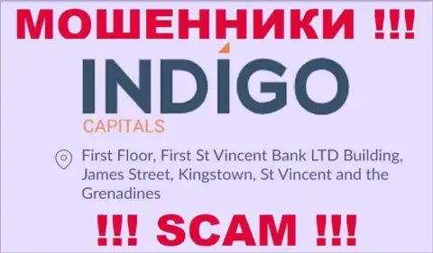БУДЬТЕ ОЧЕНЬ ВНИМАТЕЛЬНЫ, IndigoCapitals спрятались в оффшоре по адресу - First Floor, First St Vincent Bank LTD Building, James Street, Kingstown, St Vincent and the Grenadines и уже оттуда отжимают средства